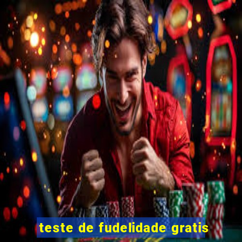 teste de fudelidade gratis